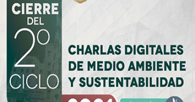 Analizan el papel de las universidades en el Cierre del 2.º Ciclo de Charlas Digitales de Medio Ambiente y Sustentabilidad 2021 