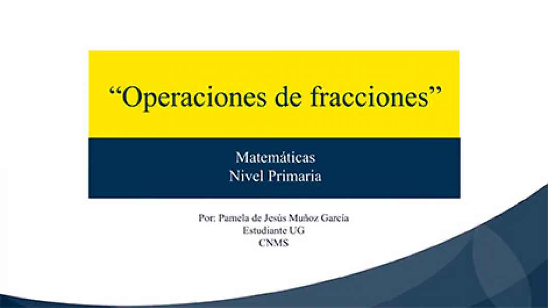 OPERACIONES DE FRACCIONES VIDEO EDUCATIVO NIVEL PRIMARIA